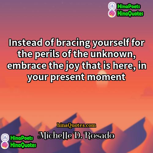 Michelle D Rosado Quotes | Instead of bracing yourself for the perils